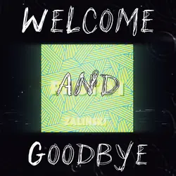 Welcome And goodbye