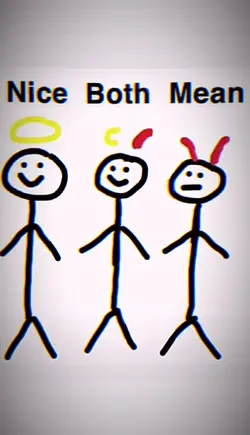 Nice, mean, both