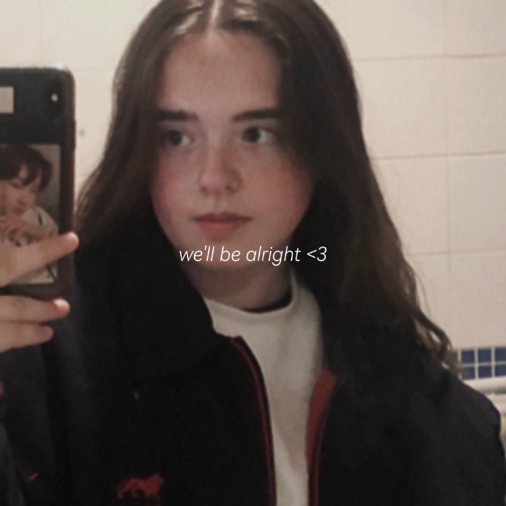 we'll be alright <3