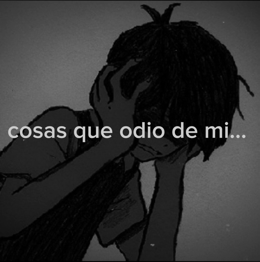 cosas q odio de mi