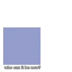 who can it be?