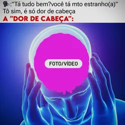 É só dor de cabeça