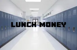 Lunch money 
