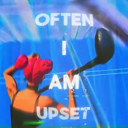 Often I am upset…