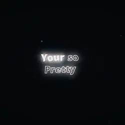 Your so pretty