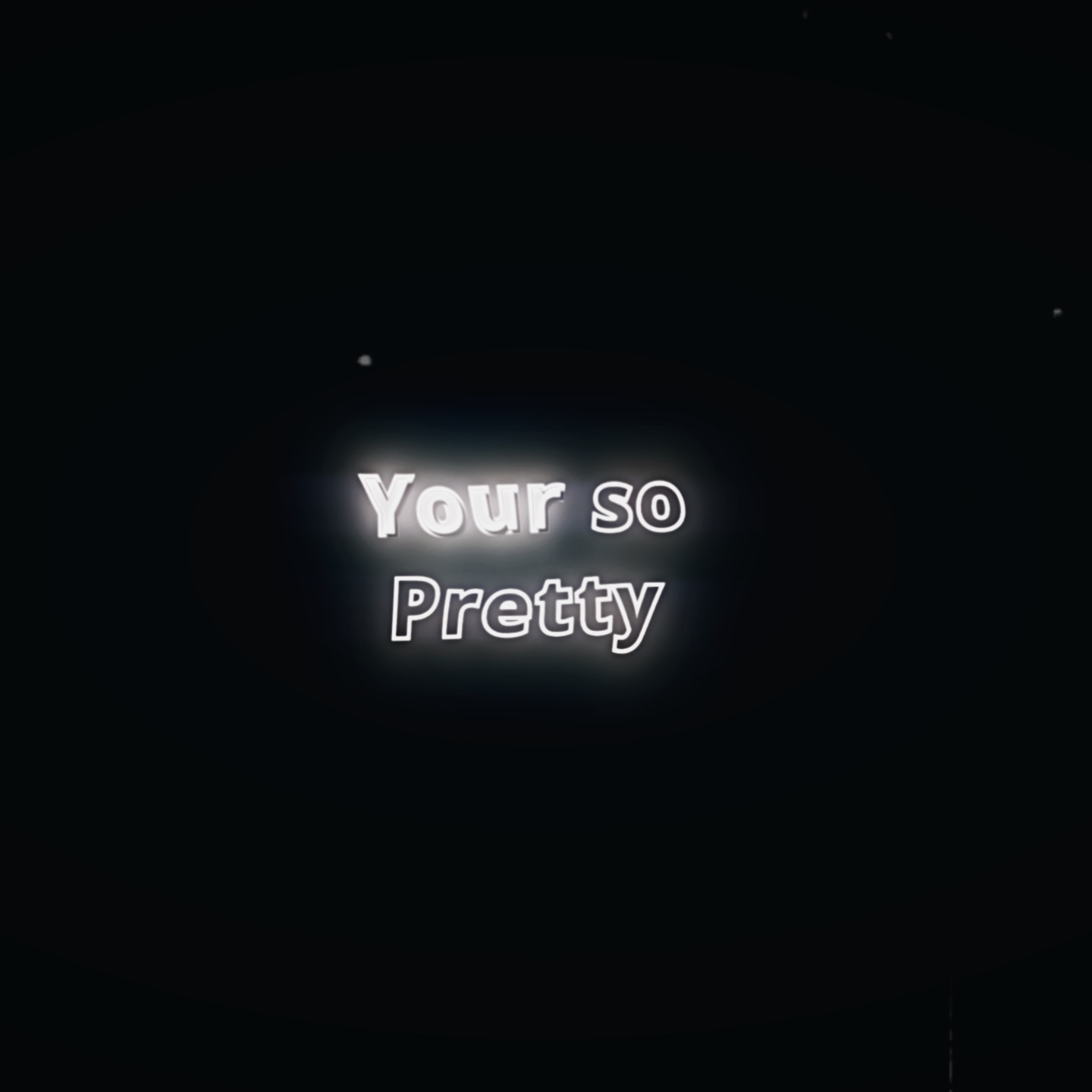 Your so pretty