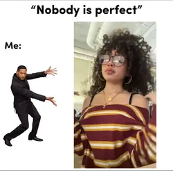 Nobody is perfect |