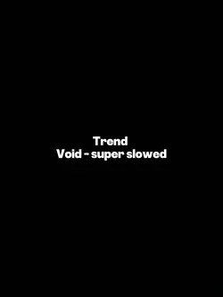 Trend Void SuperSlow