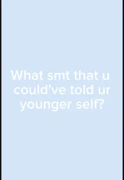 To my younger self