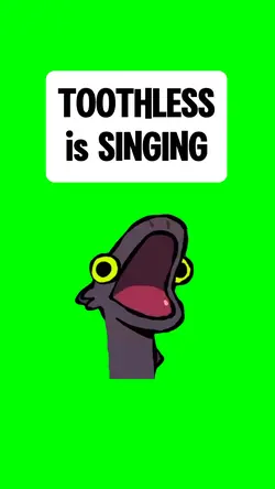 TOOTHLESS is SINGING