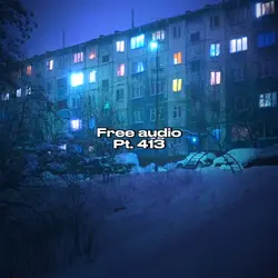 Free Audio Pt. 413