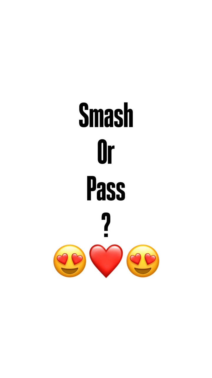 Smash Or Pass 😍?