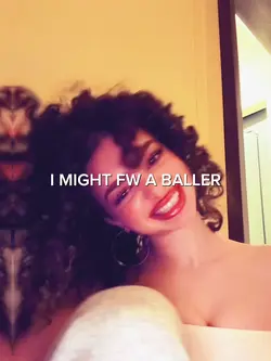 I might fw a baller.