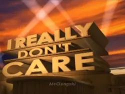I Really Don’t Care