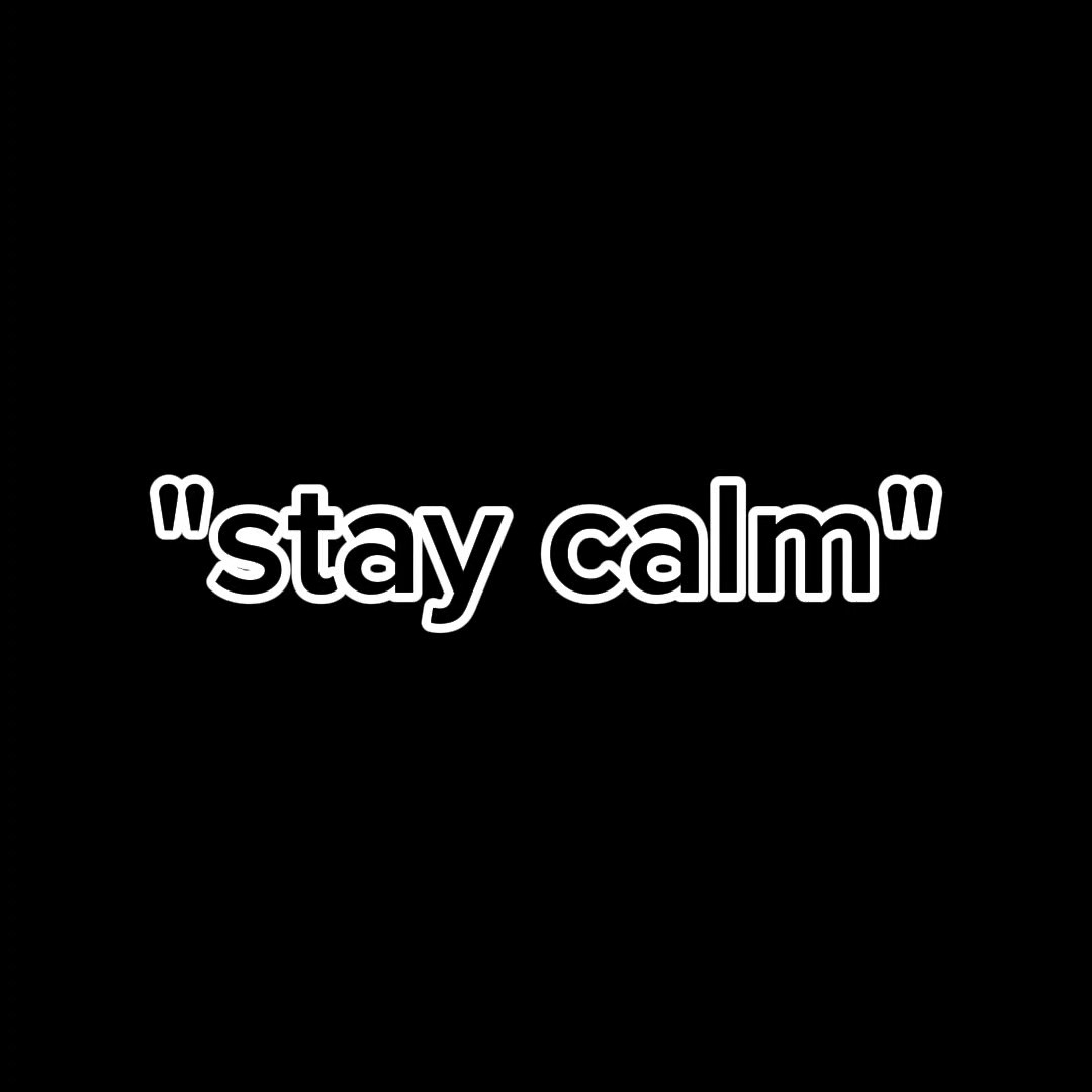 stay calm