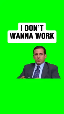 I DON’T WANNA WORK