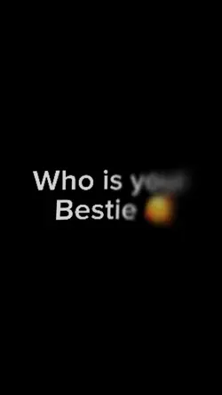 Who is your bestie