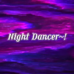 NIGHT DANCER <3