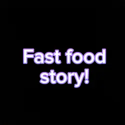 Fast food story