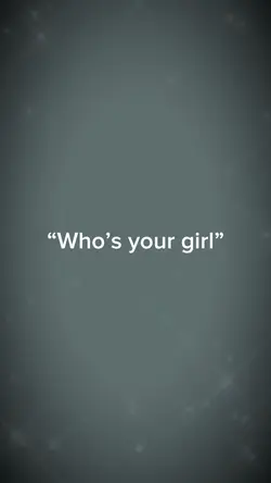 “Who’s your girl?”