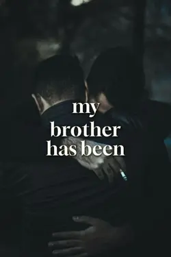 My brother has been