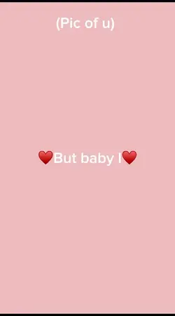 ♥️But baby I♥️