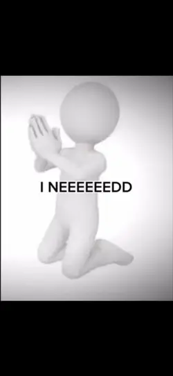 I NEED…