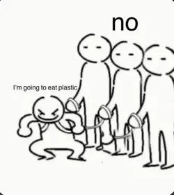 Ima eat plastic 😈