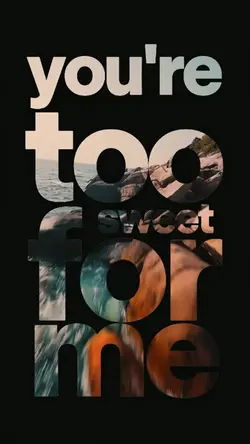 You’re to sweet 
