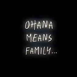 Ohana means family..