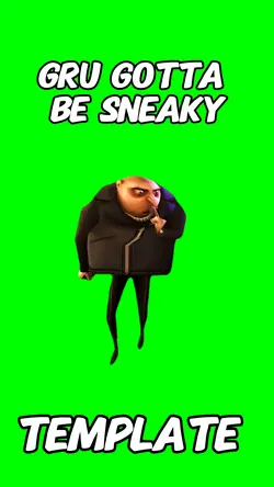 Gru gotta be sneaky 