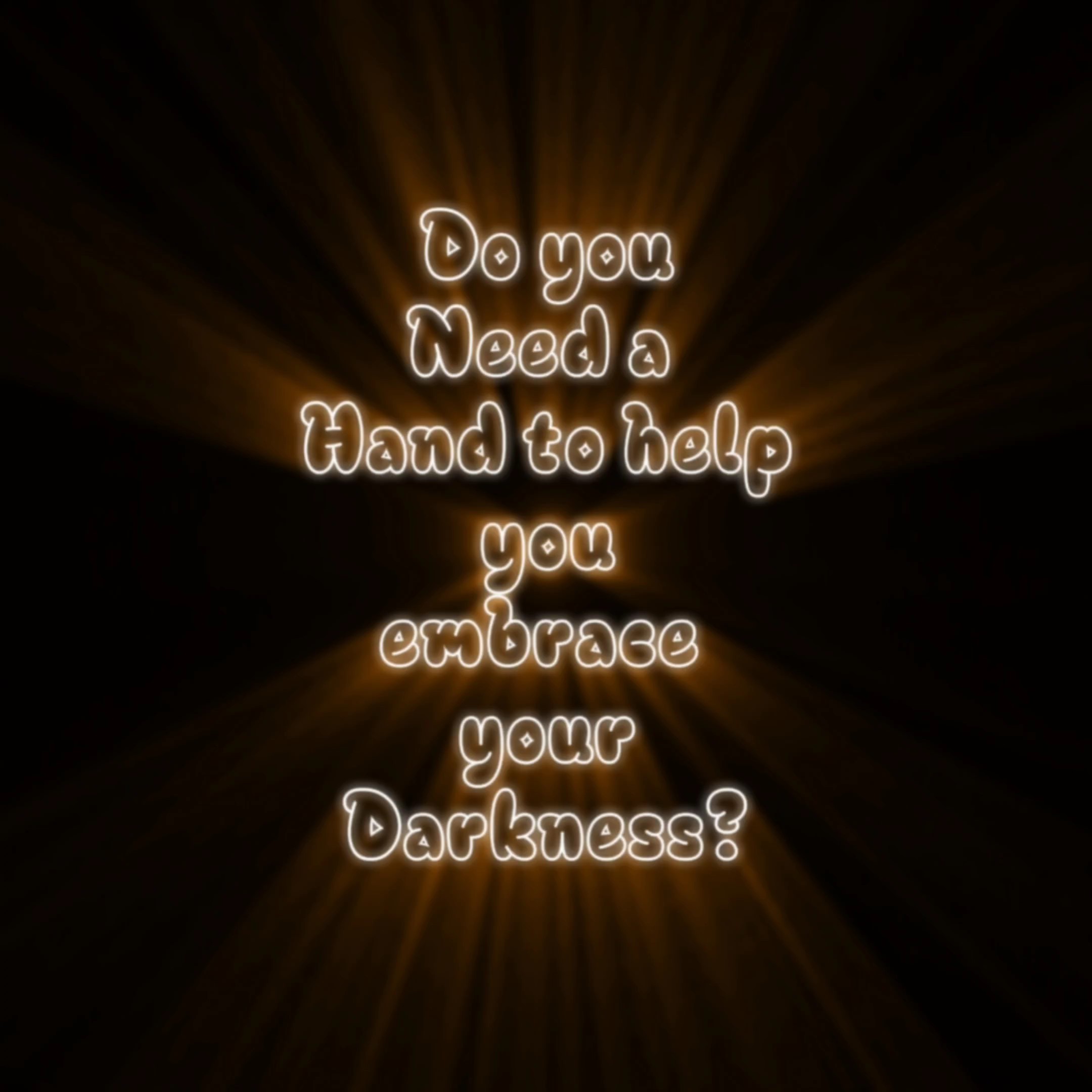 Embrace your darknes