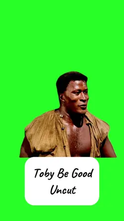Toby Be Good Uncut
