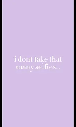i don’t take selfies
