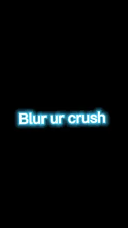 Blur my crush