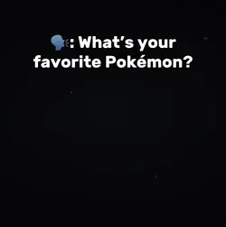 Fav Pokémon? 🫢