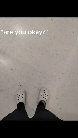 "are you okay?".....