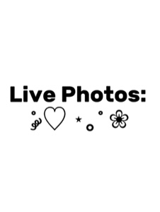 Live Photos ˚ ༘♡ ⋆｡˚ 