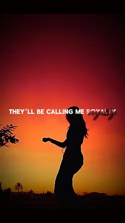 Calling me royalty