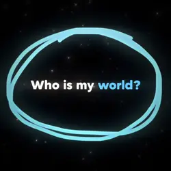 Who is my world?