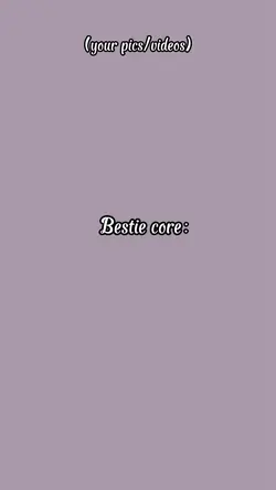 Bestie core..🎀