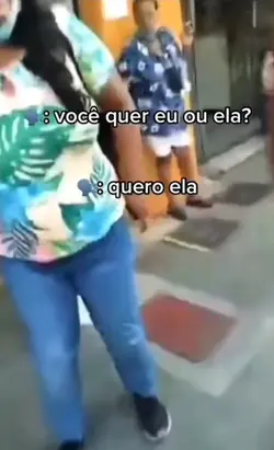 você quer eu ou ela?