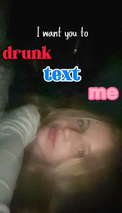 drunk text me 📱 