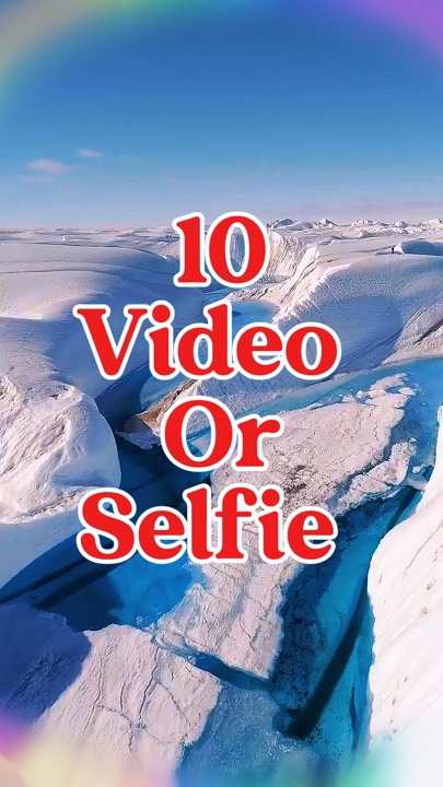 10 video or selfie 