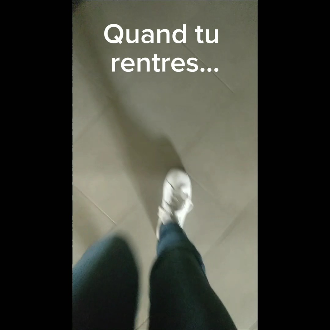 Quand tu rentres...