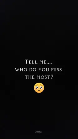 Who do you miss?😢