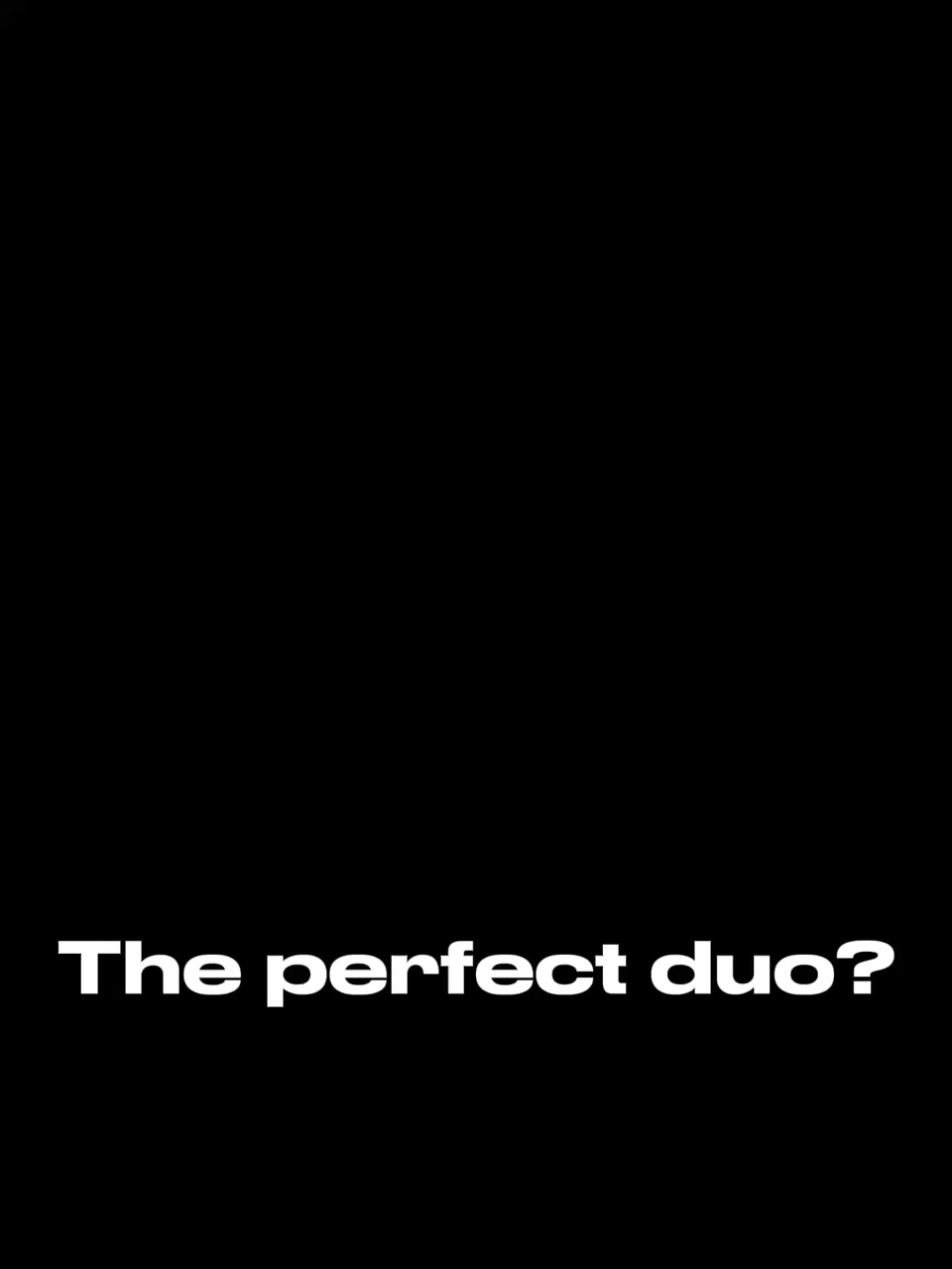 The Perfect Duo?