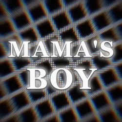 MAMA'S BOY </3