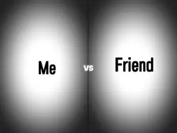 ME VS FRIEND 