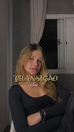 transição+slow✨